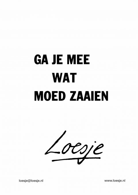 Ga je mee wat moed zaaien