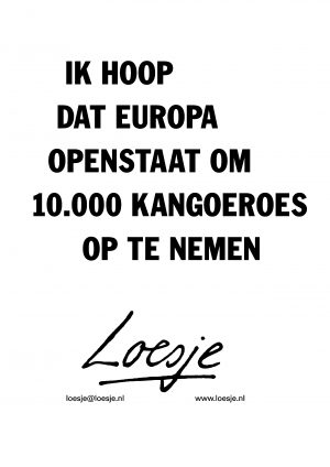 ik hoop dat europa openstaat om 10.000 kangoeroes op te nemen