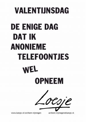 valentijnsdag de enige dag dat ik anonieme telefoontjes wel opneem