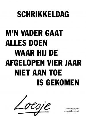 schrikkeldag / m’n vader gaat alles doen waar hij de afgelopen vier jaar niet aan toe is gekomen