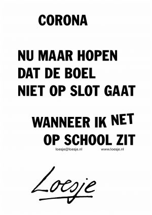 Corona / nu maar hopen dat de boel niet op slot gaat wanneer ik net op school zit