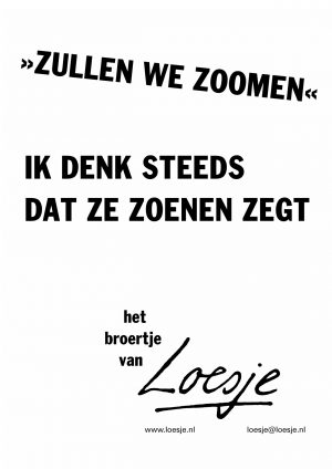 Zullen we zoomen / ik denk steeds dat ze zoenen zegt