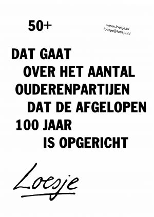 50+ / dat gaat over het aantal ouderenpartijen dat de afgelopen 100 jaar is opgericht