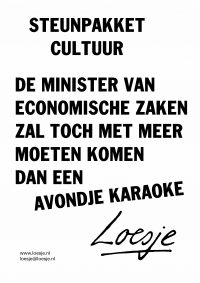 Steunpakket cultuur / de minister van economische zaken zal toch met meer moeten komen dan een avondje karaoke
