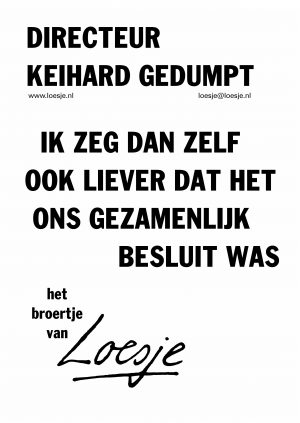 Directeur keihard gedumpt / ik zeg dan zelf ook liever dat het ons gezamenlijk besluit was