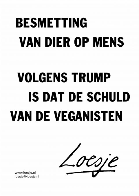 Besmetting van dier op mens / volgens Trump is dat de schuld van de veganisten