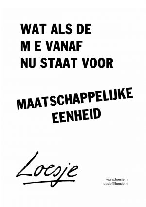 Wat als de ME vanaf nu staat voor / Maatschappelijke Eenheid