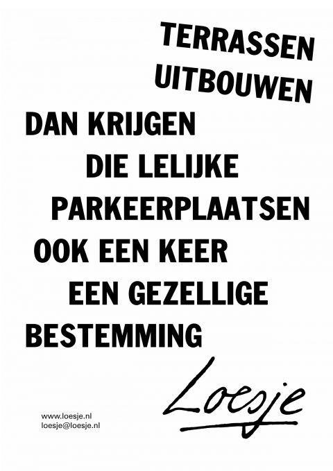 Terrassen uitbouwen / dan krijgen die lelijke parkeerplaatsen ook een keer een gezellige bestemming