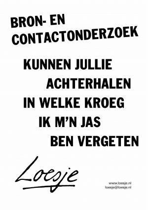 Bron- en contactonderzoek / kunnen jullie achterhalen in welke kroeg ik m’n jas ben vergeten