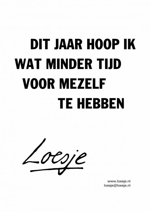 Dit jaar hoop ik wat minder tijd voor mezelf te hebben