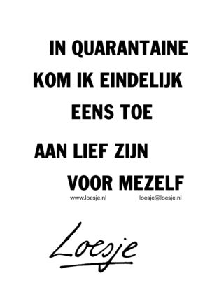 In quarantaine kom ik eindelijk eens toe aan lief zijn voor mezelf