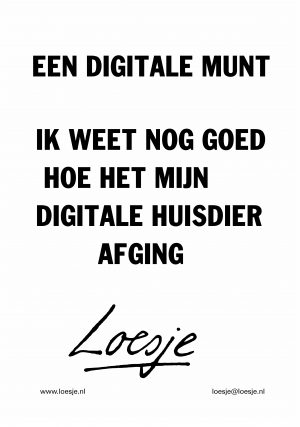 Een digitale munt / ik weet nog goed hoe het mijn digitale huisdier afging