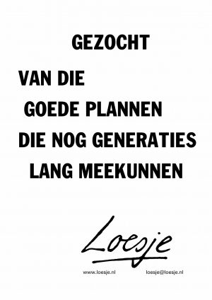 Gezocht / van die goede plannen die nog generaties lang meekunnen