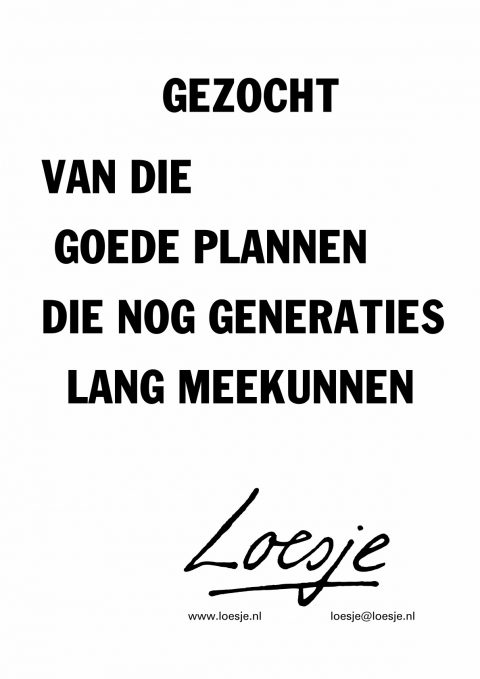 Gezocht / van die goede plannen die nog generaties lang meekunnen