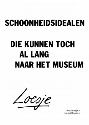 Schoonheidsidealen / die kunnen toch al lang naar het museum