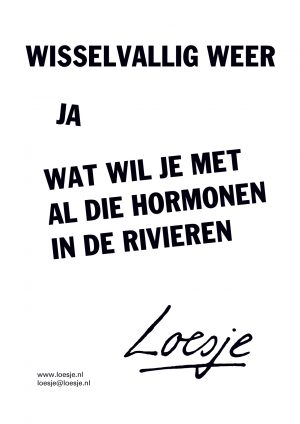 Wisselvallig weer / ja wat wil je met al die hormonen in de rivieren