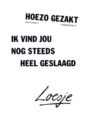 Hoezo gezakt / ik vind jou nog steeds heel geslaagd