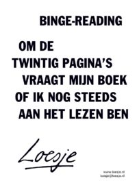 Binge-reading / om de twintig pagina's vraagt mijn boek of ik nog steeds aan het lezen ben