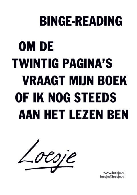 Binge-reading / om de twintig pagina’s vraagt mijn boek of ik nog steeds aan het lezen ben