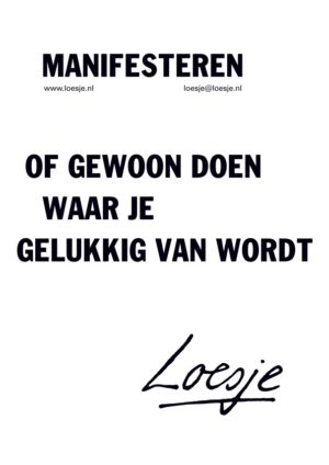 Manifesteren / of gewoon doen waar je gelukkig van wordt