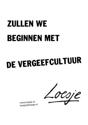 Zullen we beginnen met de vergeefcultuur