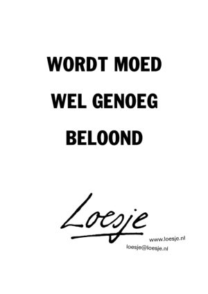 Wordt moed wel genoeg beloond