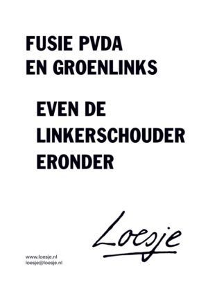 Fusie PVDA en GroenLinks / even de linkerschouder eronder