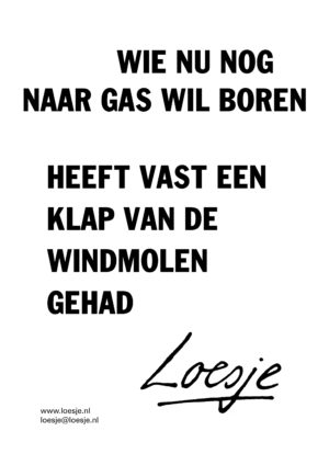 Wie nu nog naar gas wil boren heeft vast een klap van de windmolen gehad