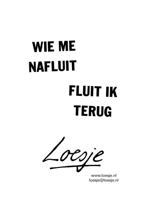 Wie me nafluit fluit ik terug