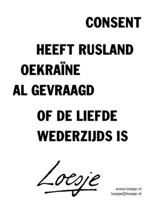 Consent / heeft Rusland Oekraïne al gevraagd of de liefde wederzijds is