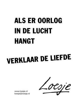 Als er oorlog in de lucht hangt / verklaar de liefde