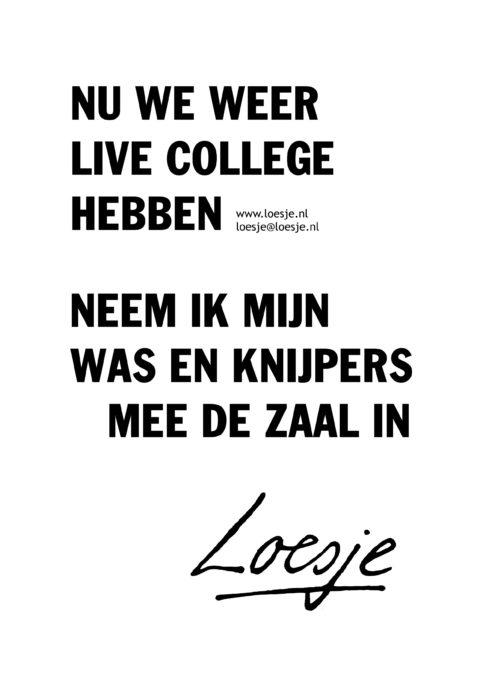 Nu we weer live college hebben/ neem ik mijn was en knijpers mee de zaal in