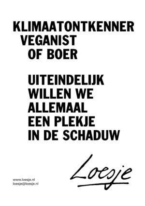 Klimaatontkenner, veganist of boer/ Uiteindelijk willen we allemaal een plekje in de schaduw