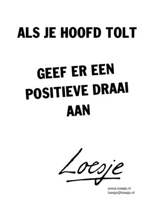 Als je hoofd tolt/ geef er een positieve draai aan