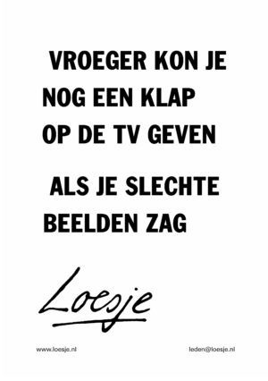 Vroeger kon je nog een klap op de tv geven als je slechte beelden zag