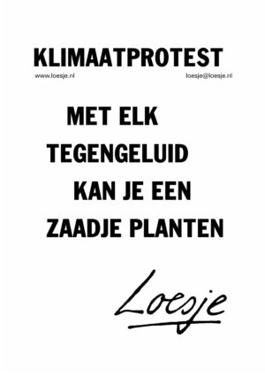 Klimaatprotest/ met elk tegengeluid kan je een zaadje planten