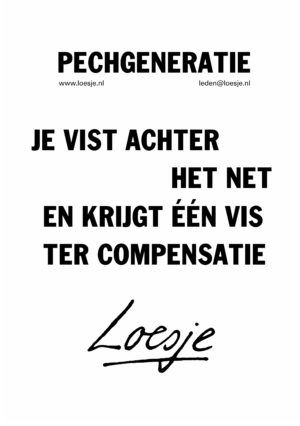 Pechgeneratie/ je vist achter het net en krijgt één vis ter compensatie