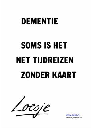 Dementie/ soms is het net tijdreizen zonder kaart