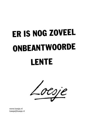 Er is nog zoveel onbeantwoorde lente