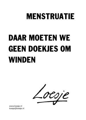 Menstruatie / daar moeten we geen doekjes om winden