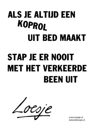 Als je altijd een koprol uit bed maakt / stap je er nooit met het verkeerde been uit