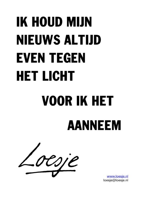 Ik hou mijn nieuws altijd even tegen het licht voor ik het aanneem