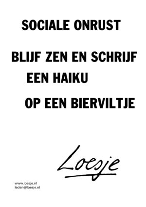 Sociale onrust / Blijf zen en schrijf een haiku / op een bierviltje