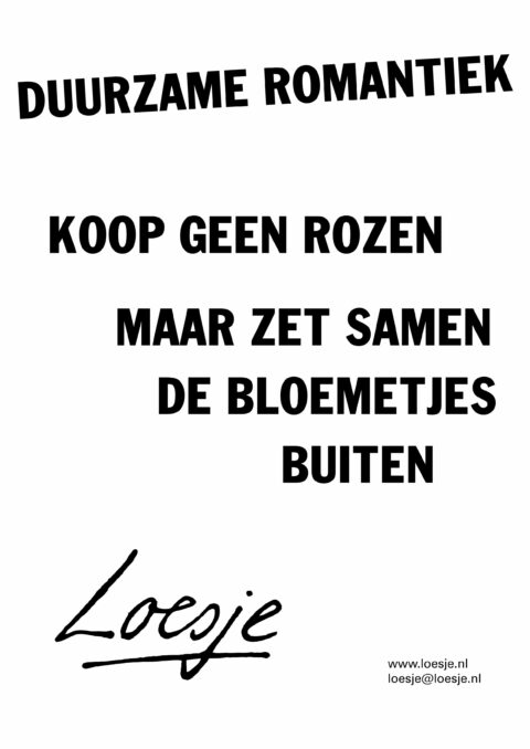 Duurzame romantiek/ koop geen rozen maar zet samen de bloemetjes buiten