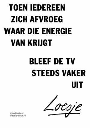 Toen iedereen zich afvroeg waar die energie van krijgt/ bleef de tv steeds vaker uit