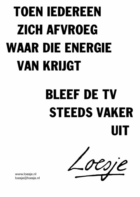 Toen iedereen zich afvroeg waar die energie van krijgt/ bleef de tv steeds vaker uit