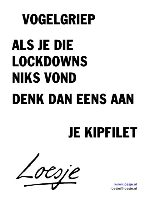 Vogelgriep / Als je die lockdowns niks vond / denk dan eens aan je kipfilet