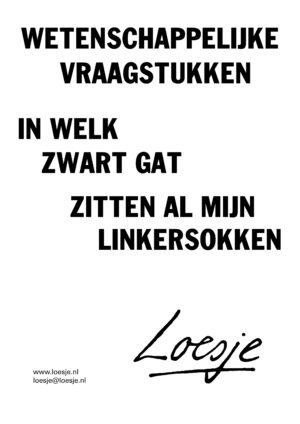 Wetenschap / In welk zwart gat zitten al mijn linkersokken