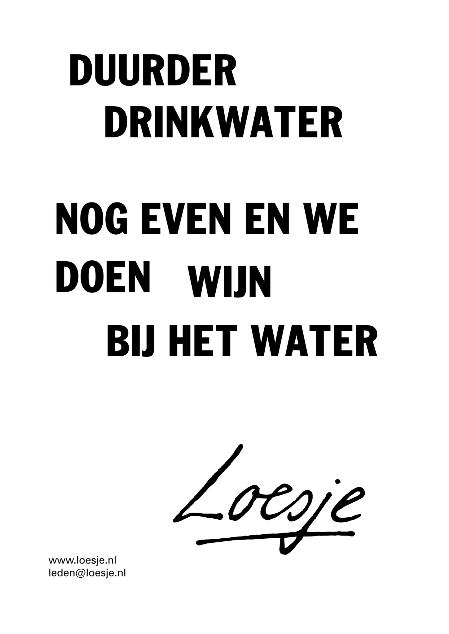 Duurder drinkwater / nog even en we doen wijn bij het water Loesje