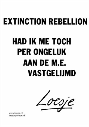 Extinction Rebellion / had ik me toch per ongeluk aan de ME vastgelijmd